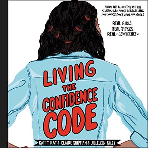 Living the Confidence Code: Real Girls. Real Stories. Real Confidence ...