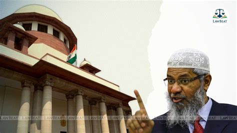 Fugitive Zakir Naik withdraws plea before SC seeking clubbing of FIRs