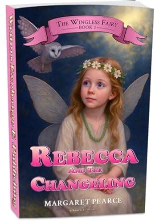 The Wingless Fairy Series Book 1: Rebecca and the Changeling (The ...