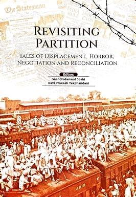 REVISITING PARTITION : TALES OF DISPLACEMENT, HORROR, NEGOTIATION AND ...