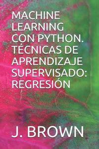 Machine Learning Con Python. Tecnicas de Aprendizaje Supervisado: Buy ...