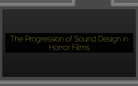 The Progression of Sound Design in Horror Films by Harry Walters on Prezi