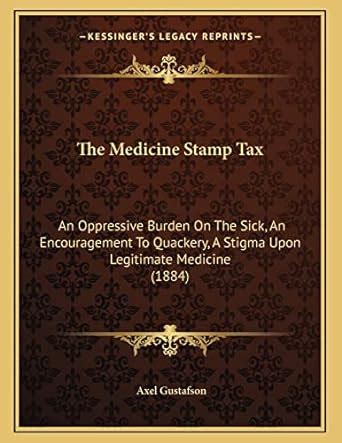 Buy The Medicine Stamp Tax: An Oppressive Burden on the Sick, an ...