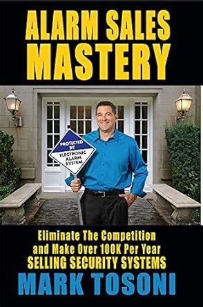 Alarm Sales Mastery: Eliminate the Competition and Make Over 100k per ...