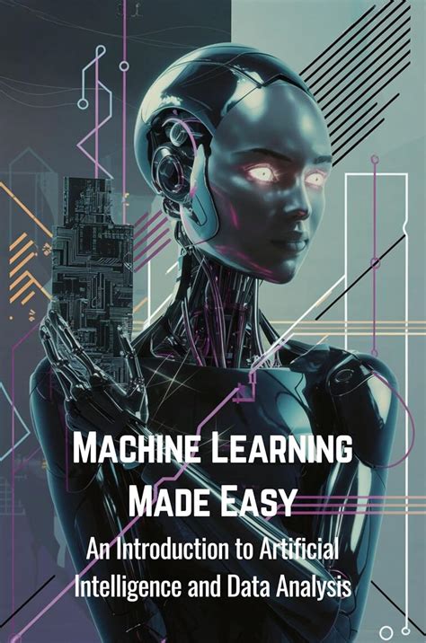 Machine Learning Made Easy: An Introduction to Artificial Intelligence ...
