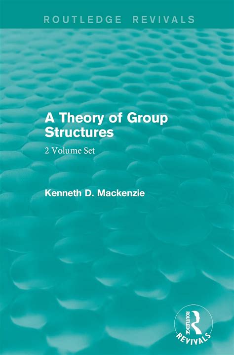A Theory of Group Structures (Routledge Revivals: A Theory of Group ...