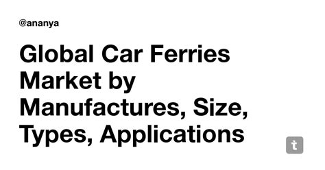 Global Car Ferries Market by Manufactures, Size, Types, Applications ...