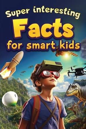 Super Interesting Facts For Smart Kids: 1000 Amazing Facts For Curious ...