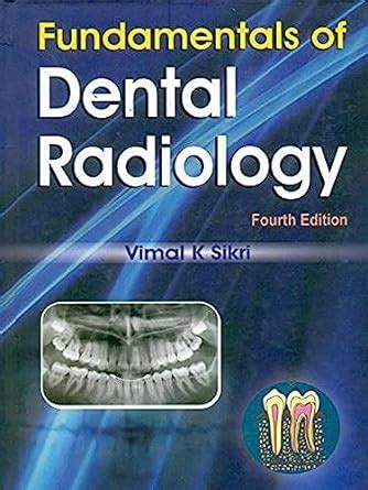 Buy FUNDAMENTALS OF DENTAL RADIOLOGY, 4E [Hardcover] SIKRI V.K Book ...