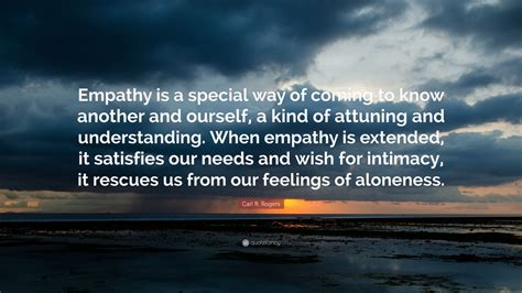 Carl R. Rogers Quote: “Empathy is a special way of coming to know ...