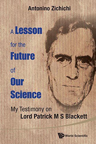 Lesson For The Future Of Our Science, A: My Testimony On Lord Patrick M ...