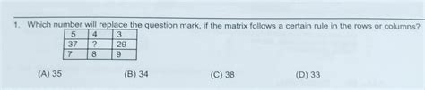 1. Which number will replace the question mark, if the matrix follows a ...