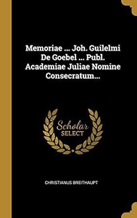 Buy Memoriae ... Joh. Guilelmi De Goebel ... Publ. Academiae Juliae ...