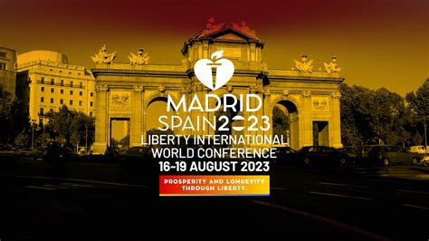 Liberty International World Conference 2023 Madrid “Prosperity and ...