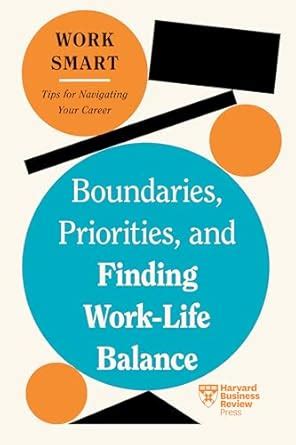 Boundaries, Priorities, and Finding Work-Life Balance (HBR Work Smart ...