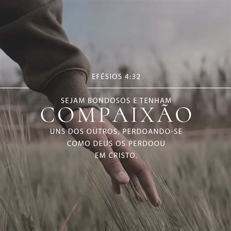 Efésios 4:32 Antes, sede uns para com os outros benignos ...