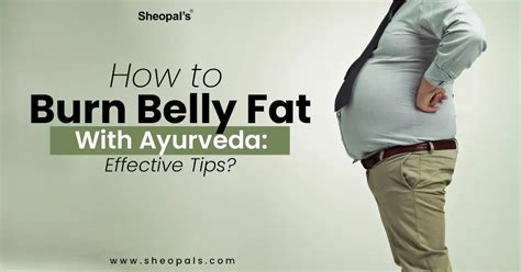 How to Burn Belly Fat With Ayurveda: Effective Tips? – Sheopals
