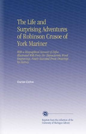 The Life and Surprising Adventures of Robinson Crusoe of York Mariner ...