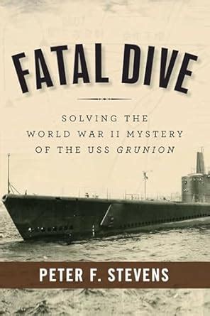 Buy Fatal Dive: Solving the World War II Mystery of the USS Grunion ...