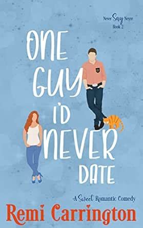 One Guy I'd Never Date: A Sweet Romantic Comedy (Never Say Never Book 2 ...