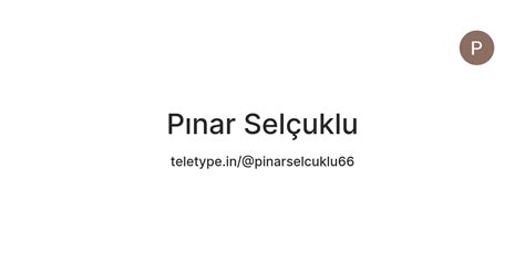 Pınar Selçuklu — Teletype