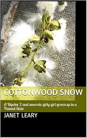 Cottonwood Snow: A Bipolar 2 and anorexic girly girl grows up in a ...
