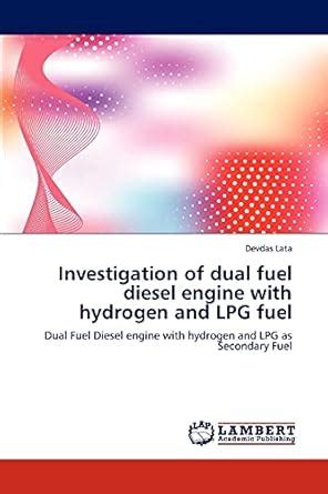 Investigation of dual fuel diesel engine with hydrogen and LPG fuel ...