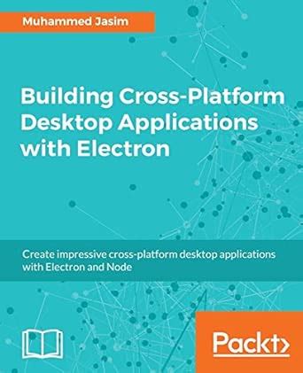 Building Cross-Platform Desktop Applications with Electron : Jasim ...