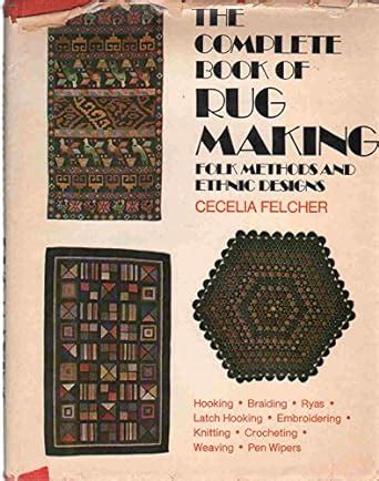 The complete book of rug making: Folk methods and ethnic designs ...