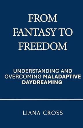 Buy From Fantasy to Freedom: Understanding and Overcoming Maladaptive ...