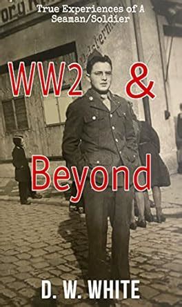WW2 & Beyond: True Experiences of A Seaman/Soldier During & After WW2 ...