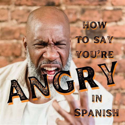 Angry in Spanish: 19 phrases for different levels of anger