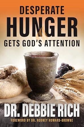 Desperate Hunger Gets God's Attention eBook : Rich, Debbie, Howard ...