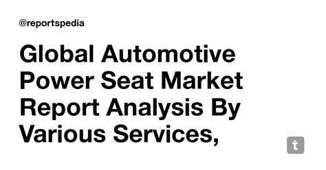 Global Automotive Power Seat Market Report Analysis By Various Services ...