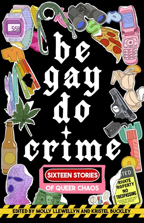 Be Gay, Do Crime: Sixteen Stories of Queer Chaos by Molly Llewellyn ...
