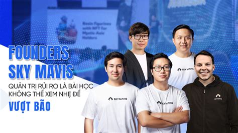 Founders Sky Mavis: ‘Quản trị rủi ro là bài học không thể xem nhẹ để vượt bão’ | VOZ