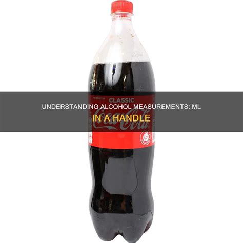 Understanding Alcohol Measurements: Ml In A Handle | CyAlcohol