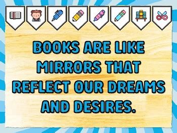 BOOKS ARE LIKE MIRRORS THAT REFLECT OUR DREAMS AND DESIRES. Reading ...