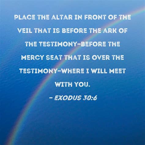 Exodus 30:6 Place the altar in front of the veil that is before the ark ...