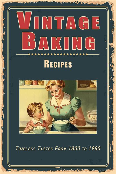 Vintage Baking Recipes: Timeless Tastes From 1800 to 1980 by Steven ...