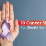 10 Cancer Signs You Should Not Ignore - PSRI Hospital
