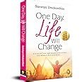 One Day, Life Will Change: A story of love and inspiration to win life ...