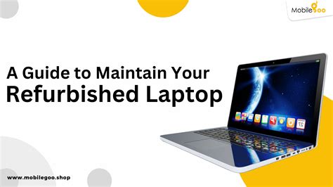 7 Tips To Maintain Refurbished Laptops In 2024