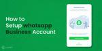 How To Setup WhatsApp Business Account: The Ultimate Guide | Cashify Blog