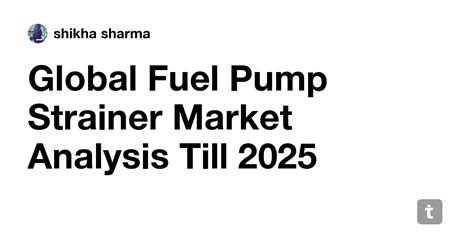 Global Fuel Pump Strainer Market Analysis Till 2025 — Teletype