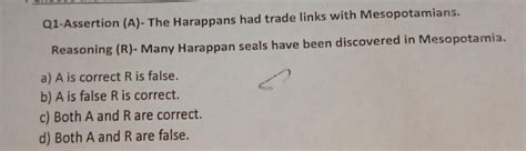 Q1-Assertion (A)- The Harappans had trade links with Mesopotamians ...
