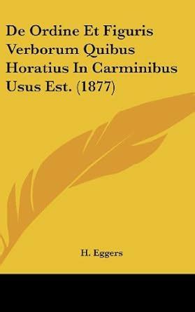 Buy de Ordine Et Figuris Verborum Quibus Horatius in Carminibus Usus ...