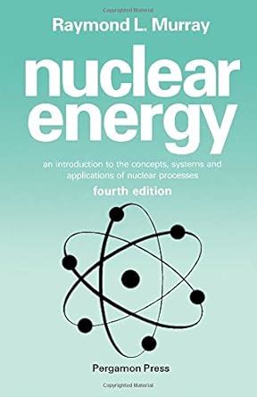 Nuclear Energy: An Introduction to the Concepts, Systems and ...