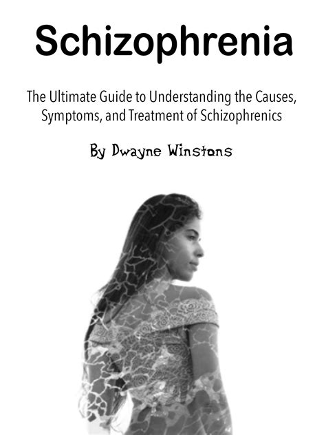 Schizophrenia: The Ultimate Guide to Understanding the Causes, Symptoms ...