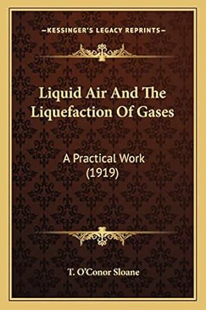 Buy Liquid Air And The Liquefaction Of Gases: A Practical Work (1919 ...